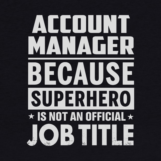 Account Manager  Because Superhero Is Not An Official Job Title by tadcoy